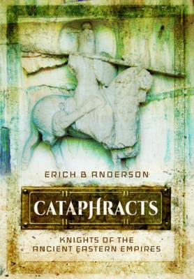Cataphracts: Knights of the Ancient Eastern Empires - Erich B. Anderson - cover