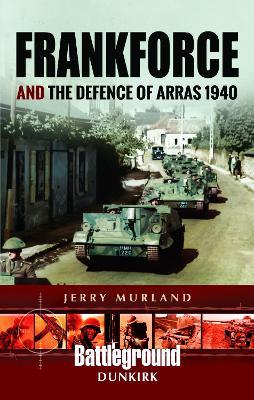 Frankforce and the Defence of Arras 1940 - Jerry Murland - cover