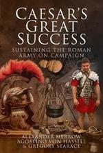 Caesar's Great Success: Sustaining the Roman Army on Campaign