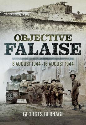 Objective Falaise: 8 August 1944-16 August 1944 - Georges Bernage - cover