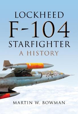 Lockheed F-104 Starfighter: A History - Martin W. Bowman - cover