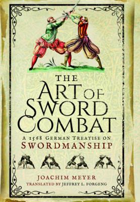 Art of Sword Combat: 1568 German Treatise on Swordmanship - Joachim Meyer - cover