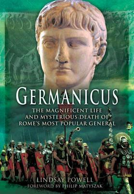 Germanicus: The Magnificent Life and Mysterious Death of Rome's Most Popular General - Lindsay Powell - cover