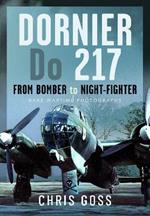 Dornier Do 217: From Bomber to Night-Fighter: Rare Wartime Photographs