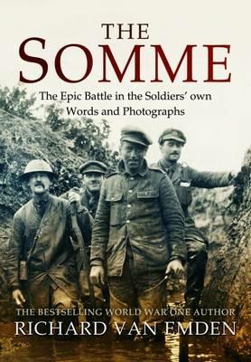 The Somme: The Epic Battle in the Soldiers' Own Words and Photographs - Richard Van Emden - cover