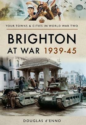 Brighton at War 1939-45 - Douglas d'Enno - cover