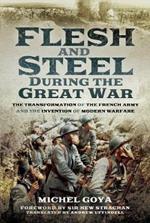 Flesh and Steel during the Great War: The Transformation of the French Army and the Invention of Modern Warfare