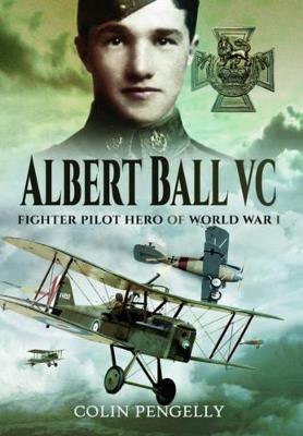 Albert Ball VC: Fighter Pilot Hero of World War I - Colin A. Pengelly - cover