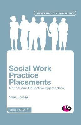 Social Work Practice Placements: Critical and Reflective Approaches - Sue Jones - cover