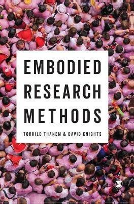 Embodied Research Methods - Torkild Thanem,David Knights - cover