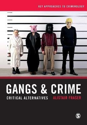 Gangs & Crime: Critical Alternatives - Alistair Fraser - cover