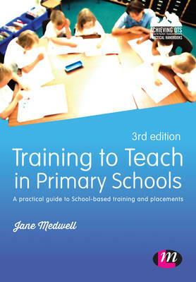 Training to Teach in Primary Schools: A practical guide to School-based training and placements - Jane A Medwell - cover