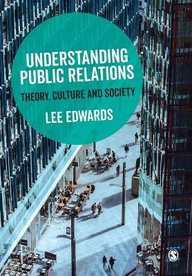 Understanding Public Relations: Theory, Culture and Society - Lee Edwards - cover