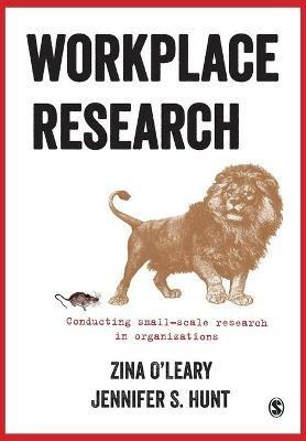 Workplace Research: Conducting small-scale research in organizations - Zina O'Leary,Jennifer S. Hunt - cover