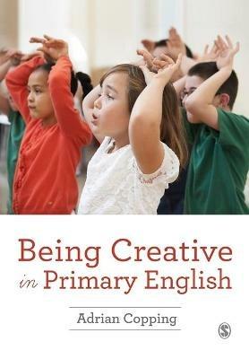 Being Creative in Primary English - Adrian Copping - cover