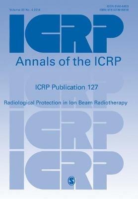 ICRP PUBLICATION 127: Radiological Protection in Ion Beam Radiotherapy - Y. Yonekura Yonekura - cover