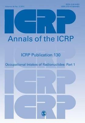 ICRP Publication 130: Occupational Intakes of Radionuclides Part 1 - cover