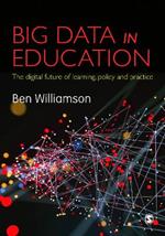 Big Data in Education: The digital future of learning, policy and practice