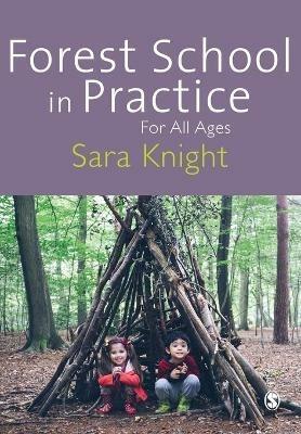 Forest School in Practice: For All Ages - Sara Knight - cover
