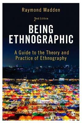 Being Ethnographic: A Guide to the Theory and Practice of Ethnography - Raymond Madden - cover