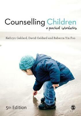 Counselling Children: A Practical Introduction - Kathryn Geldard,David Geldard,Rebecca Yin Foo - cover