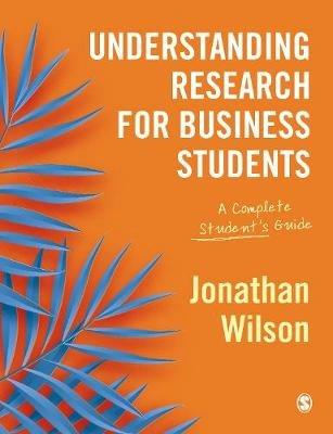 Understanding Research for Business Students: A Complete Student's Guide - Jonathan Wilson - cover