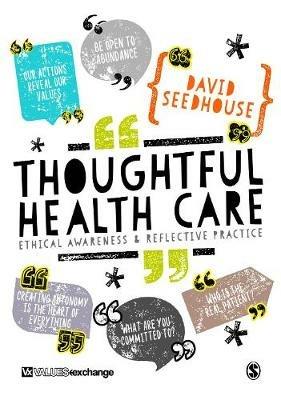 Thoughtful Health Care: Ethical Awareness and Reflective Practice - David Seedhouse - cover