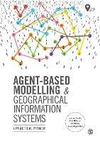 Agent-Based Modelling and Geographical Information Systems: A Practical Primer - Andrew Crooks,Nick Malleson,Ed Manley - cover