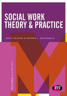 Social Work Theory and Practice - Lesley Deacon,Stephen J Macdonald - cover