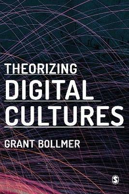 Theorizing Digital Cultures - Grant David Bollmer - cover