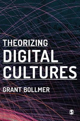 Theorizing Digital Cultures - Grant David Bollmer - cover