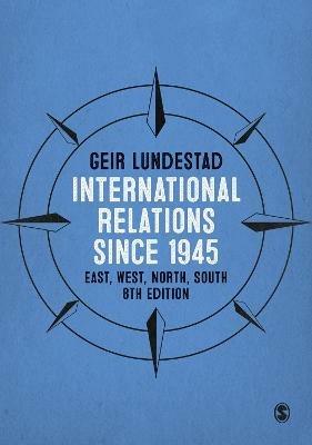 International Relations since 1945: East, West, North, South - Geir Lundestad - cover