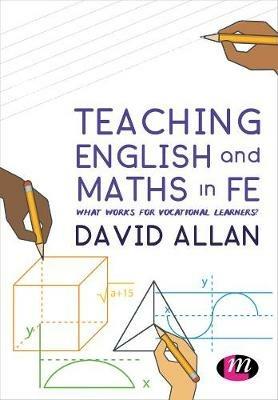 Teaching English and Maths in FE: What works for vocational learners? - David Allan - cover