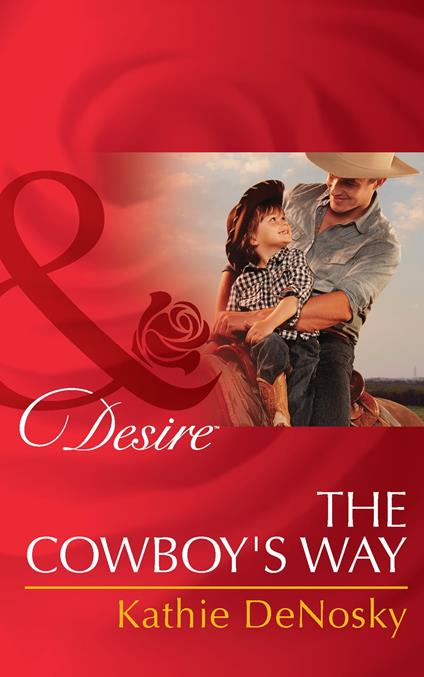 The Cowboy's Way (The Good, the Bad and the Texan, Book 1) (Mills & Boon Desire)