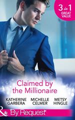 Claimed By The Millionaire: The Wealthy Frenchman's Proposition (Sons of Privilege) / One Month with the Magnate (Black Gold Billionaires) / What the Millionaire Wants… (Mills & Boon By Request)