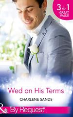 Wed On His Terms: Million-Dollar Marriage Merger (Napa Valley Vows) / Seduction on the CEO's Terms (Napa Valley Vows) / The Billionaire's Baby Arrangement (Napa Valley Vows) (Mills & Boon By Request)