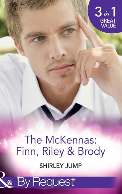 The Mckennas: Finn, Riley & Brody: One Day to Find a Husband (The McKenna Brothers) / How the Playboy Got Serious (The McKenna Brothers) / Return of the Last McKenna (The McKenna Brothers) (Mills & Boon By Request)