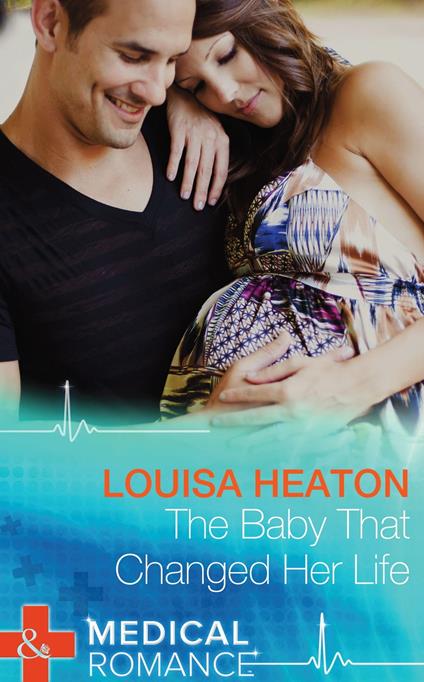 The Baby That Changed Her Life (Mills & Boon Medical)