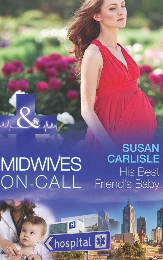 His Best Friend's Baby (Midwives On-Call, Book 6) (Mills & Boon Medical)