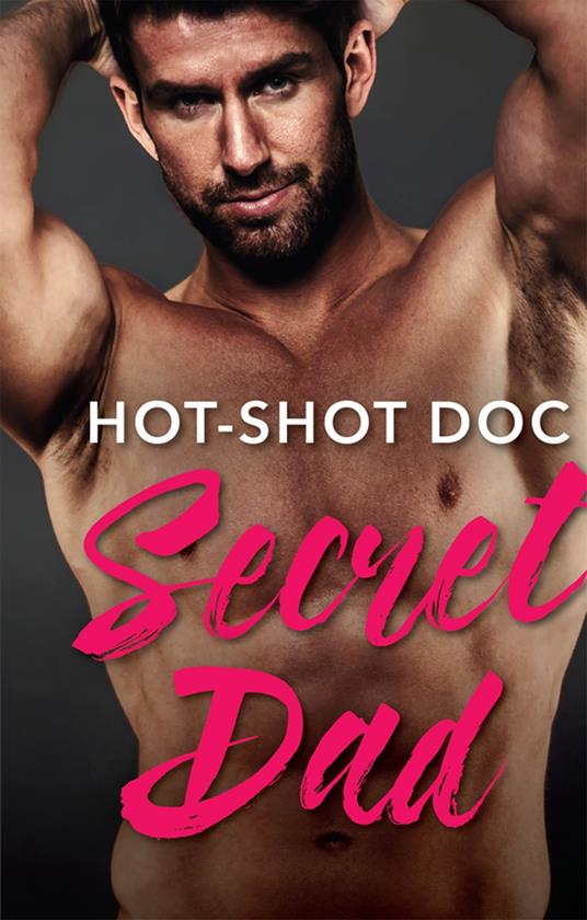 Hot-Shot Doc, Secret Dad: A Single Dad Romance (Cowboys, Doctors…Daddies, Book 1) (Mills & Boon Medical)