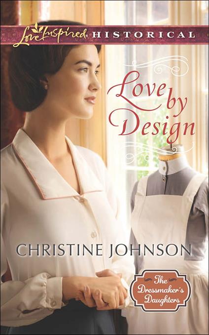 Love By Design (Mills & Boon Love Inspired Historical) (The Dressmaker's Daughters, Book 3)