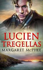 Lucien Tregellas (Mills & Boon Historical) (The Cornwall Collection)