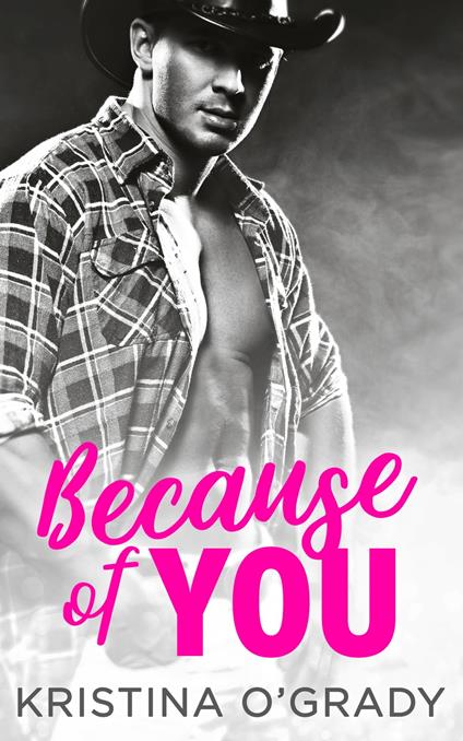 Because Of You: A blazing hot cowboy romance (The Copeland Ranch Trilogy, Book 2)