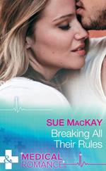 Breaking All Their Rules (Mills & Boon Medical)
