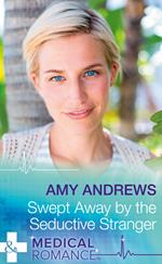 Swept Away By The Seductive Stranger (Mills & Boon Medical) (The Christmas Swap, Book 2)