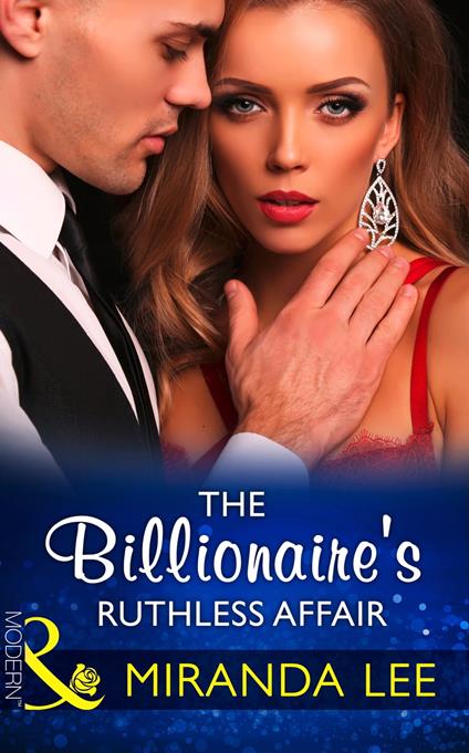 The Billionaire's Ruthless Affair (Rich, Ruthless and Renowned, Book 2) (Mills & Boon Modern)