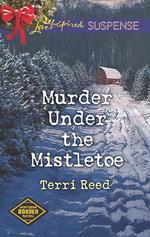 Murder Under The Mistletoe (Northern Border Patrol, Book 3) (Mills & Boon Love Inspired Suspense)