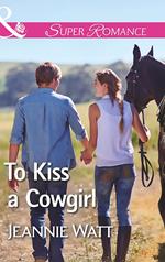 To Kiss A Cowgirl (The Brodys of Lightning Creek, Book 2) (Mills & Boon Superromance)