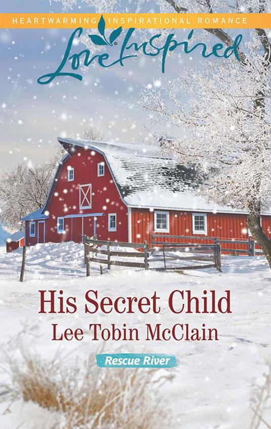 His Secret Child (Rescue River, Book 2) (Mills & Boon Love Inspired)