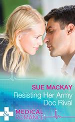 Resisting Her Army Doc Rival (Mills & Boon Medical)